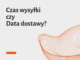 Czas wysyłki czy Data dostawy? Jak informować klienta o terminie realizacji zamówienia?